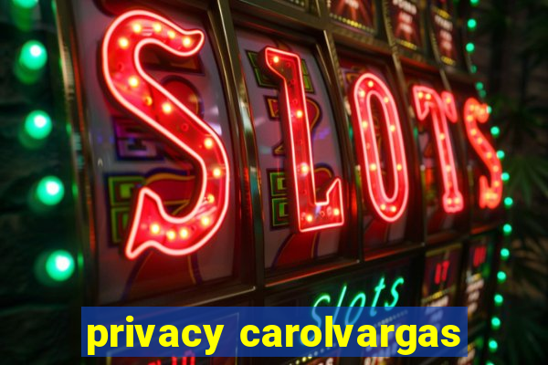 privacy carolvargas